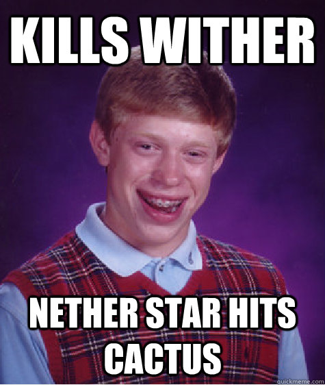 KILLS WITHER nether star hits cactus  Bad Luck Brian