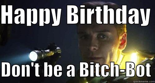 HAPPY BIRTHDAY   DON'T BE A BITCH-BOT Misc