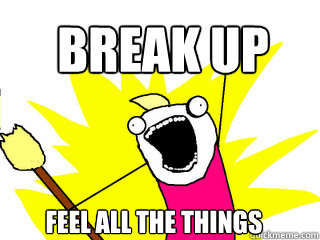Break up Feel all the things  All The Things