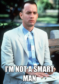  I'M NOT A SMART MAN  forest gump