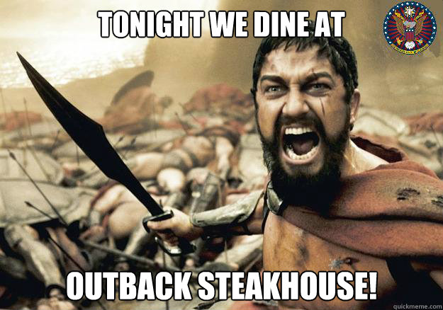 Tonight we dine at outback steakhouse! - Tonight we dine at outback steakhouse!  Merstralia!!!!