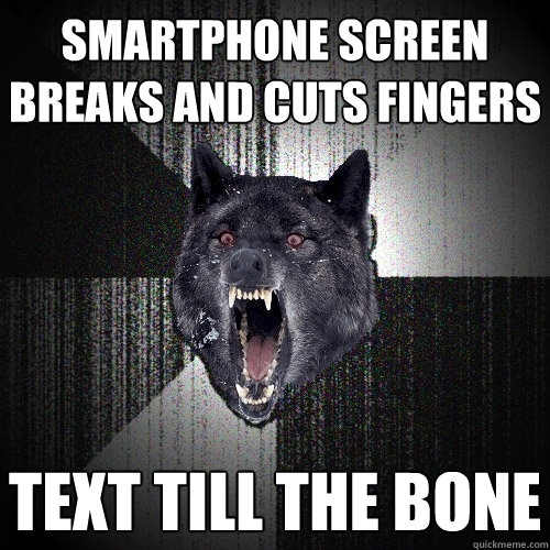 Smartphone screen breaks and cuts fingers text till the bone  Insanity Wolf