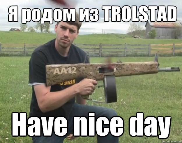  Я родом из TROLSTAD Have nice day -  Я родом из TROLSTAD Have nice day  Fpsrussia