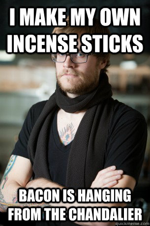 I make my own incense sticks Bacon is hanging from the chandalier  Hipster Barista