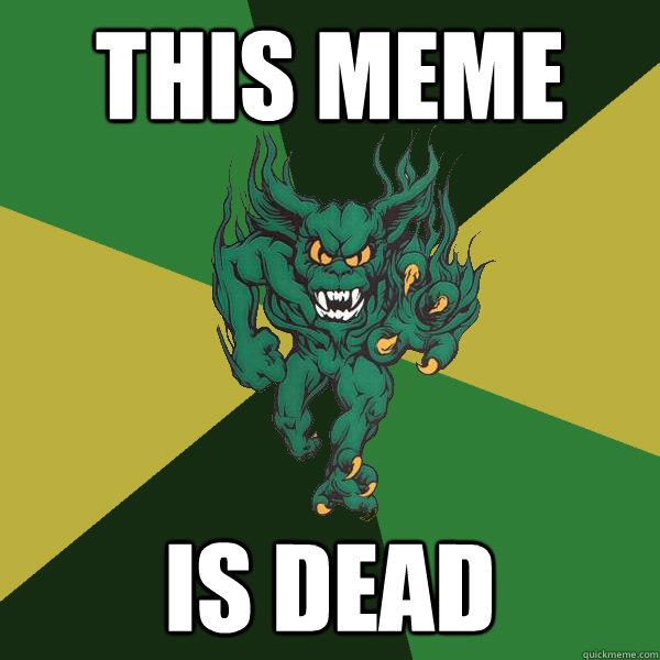 THIS MEME IS DEAD - THIS MEME IS DEAD  Green Terror