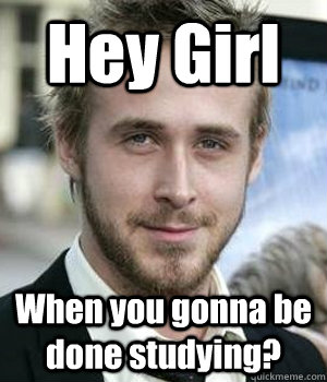 Hey Girl When you gonna be done studying? - Hey Girl When you gonna be done studying?  Misc
