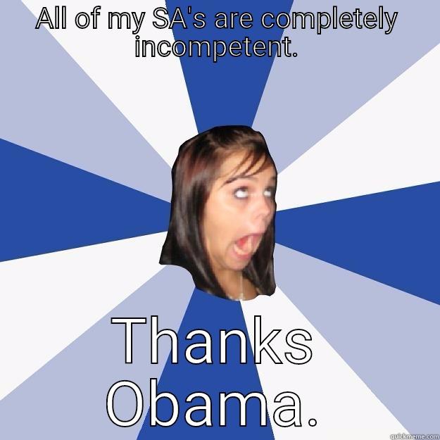 ALL OF MY SA'S ARE COMPLETELY INCOMPETENT. THANKS OBAMA. Annoying Facebook Girl