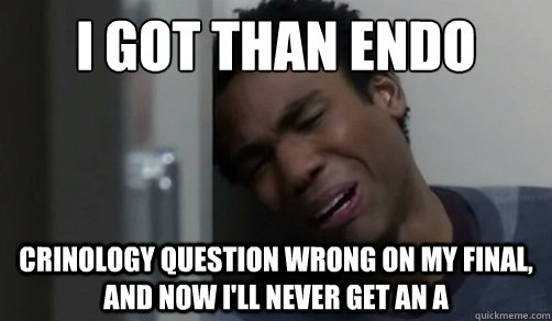 I got than endo crinology question wrong on my final, and now I'll never get an A  