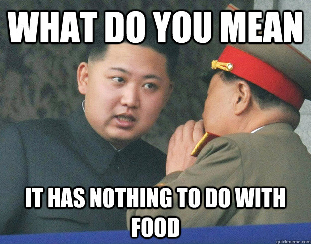 What do you mean It has nothing to do with food  Hungry Kim Jong Un