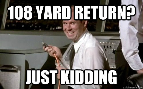108 Yard Return? Just Kidding - 108 Yard Return? Just Kidding  Airplane! Johhny