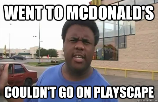 Went to mcdonald's couldn't go on playscape  McDonalds black guy