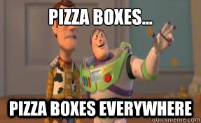 Pizza boxes... pizza boxes everywhere  x-x everywhere