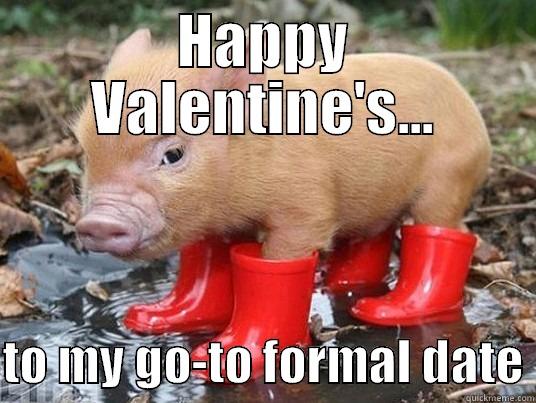 HAPPY VALENTINE'S...  TO MY GO-TO FORMAL DATE Misc