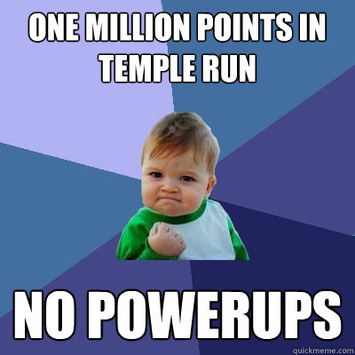 one million points in temple run no powerups  Success Kid