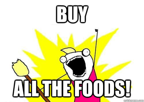 Buy All the Foods!  x all the y