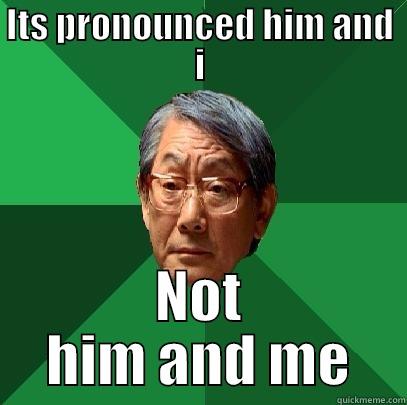 ITS PRONOUNCED HIM AND I NOT HIM AND ME High Expectations Asian Father