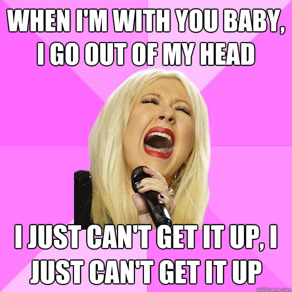 when I'm with you baby, i go out of my head i just can't get it up, i just can't get it up  Wrong Lyrics Christina