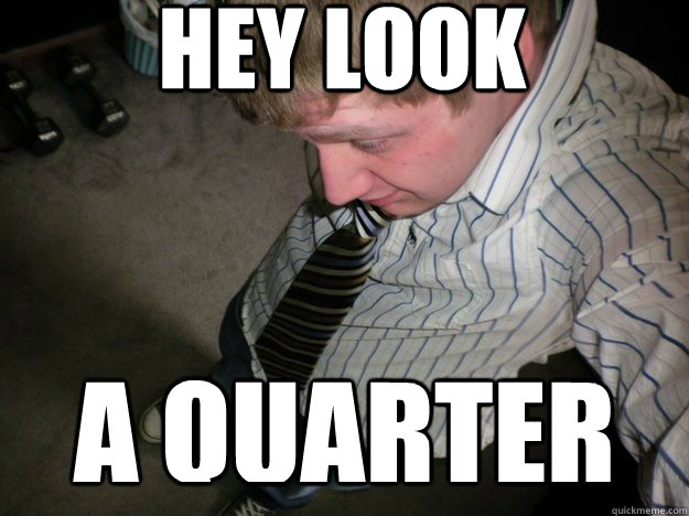 Hey look a quarter - Hey look a quarter  Emo Kid