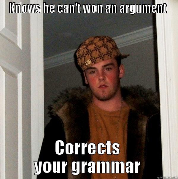 KNOWS HE CAN'T WON AN ARGUMENT CORRECTS YOUR GRAMMAR Scumbag Steve