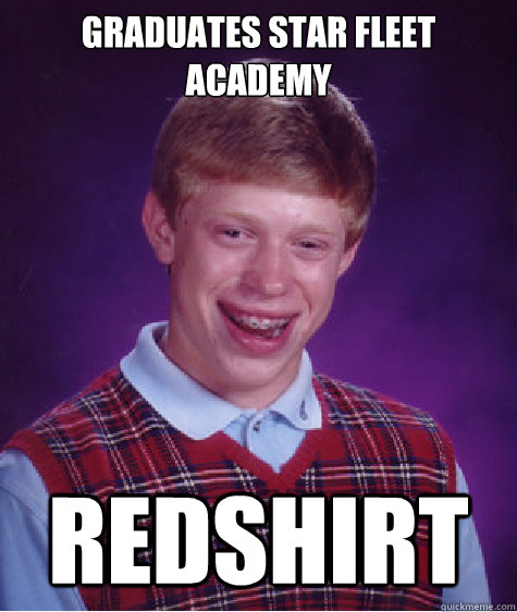 Graduates Star Fleet Academy  RedShirt  Bad Luck Brian