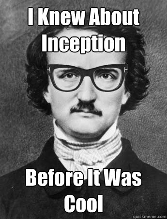 I Knew About Inception Before It Was Cool
 - I Knew About Inception Before It Was Cool
  Hipster Edgar Allan Poe