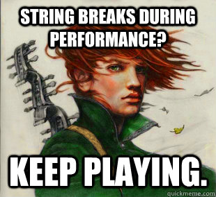 String breaks during performance? Keep playing.  