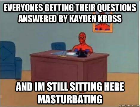 Everyones getting their questions answered by kayden kross and im still sitting here masturbating  Spiderman Desk