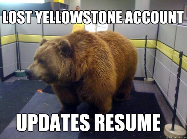 lost yellowstone account updates Resume  Office Grizzly