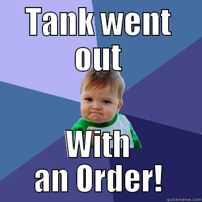 TANK WENT OUT WITH AN ORDER! Success Kid