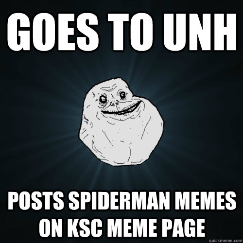 goes to unh posts spiderman memes on ksc meme page  Forever Alone