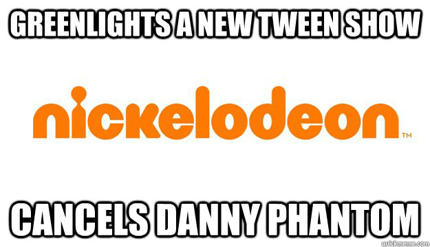 Greenlights a new tween show Cancels Danny Phantom  