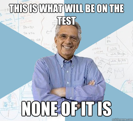This is what will be on the test None of it is  EngineeringProfessor