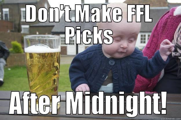 DON'T MAKE FFL PICKS AFTER MIDNIGHT! drunk baby