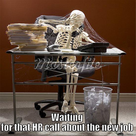 Waiting for a new job -  WAITING FOR THAT HR CALL ABOUT THE NEW JOB Misc