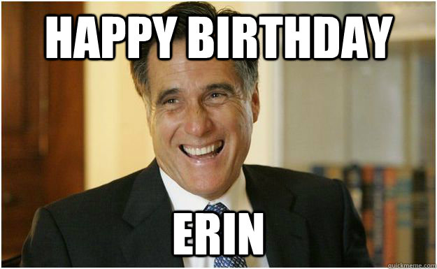 Happy Birthday Erin - Happy Birthday Erin  Mitt Romney