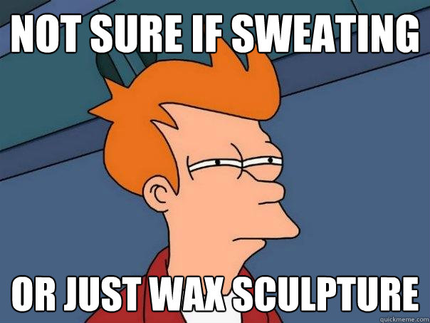 not sure if sweating or just wax sculpture  Futurama Fry