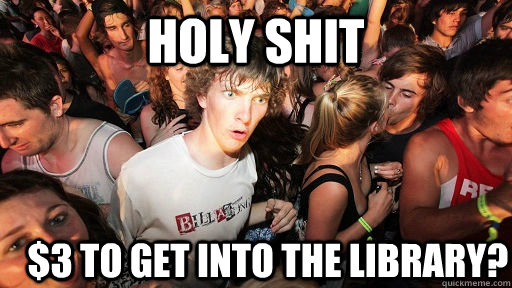 holy shit $3 to get into the Library?  Sudden Clarity Clarence