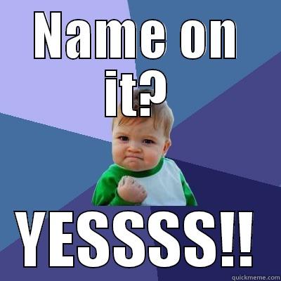 NAME ON IT? YESSSS!! Success Kid