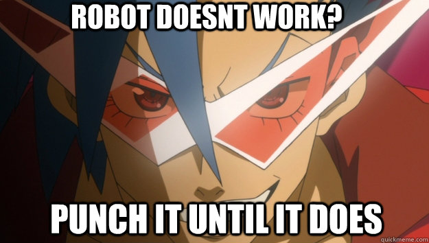 Robot doesnt work? Punch it until it does - Robot doesnt work? Punch it until it does  Kamina Robot Punch