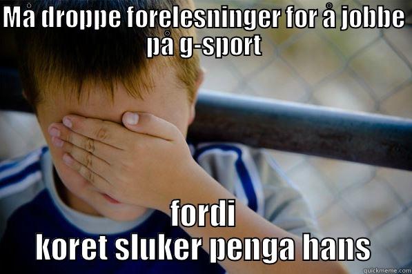 MÅ DROPPE FORELESNINGER FOR Å JOBBE PÅ G-SPORT FORDI KORET SLUKER PENGA HANS Confession kid