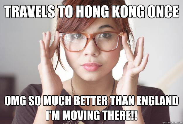 Travels to hong kong once OMG SO MUCH BETTER THAN england I'M MOVING THERE!!  Hispter Traveler