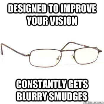 designed to improve your vision constantly gets blurry smudges  