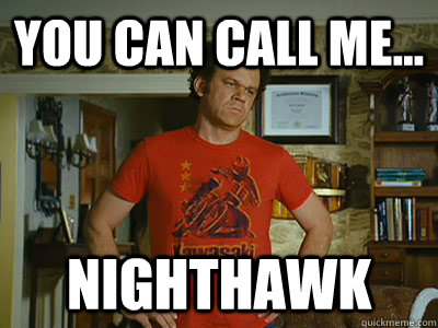 You can call me... NIGHTHAWK - You can call me... NIGHTHAWK  NGCSU