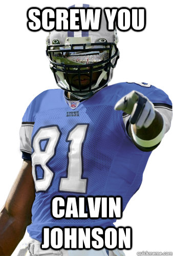 Screw You Calvin Johnson  