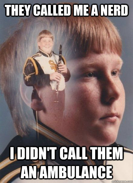 They called me a nerd I didn't call them an ambulance - They called me a nerd I didn't call them an ambulance  Ginger Clarinet player