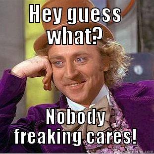 HEY GUESS WHAT? NOBODY FREAKING CARES! Creepy Wonka