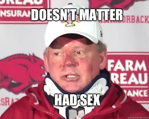Doesn't matter Had sex - Bobby Petrino - quickmeme