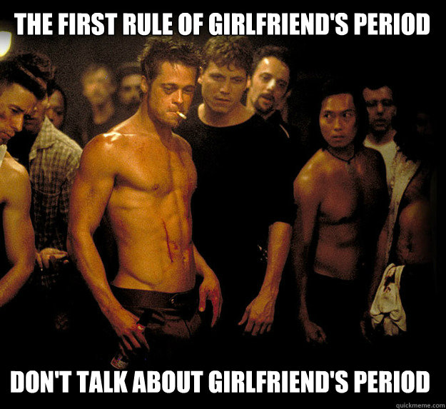 The First Rule of Girlfriend's period Don't talk about girlfriend's period - The First Rule of Girlfriend's period Don't talk about girlfriend's period  Misc