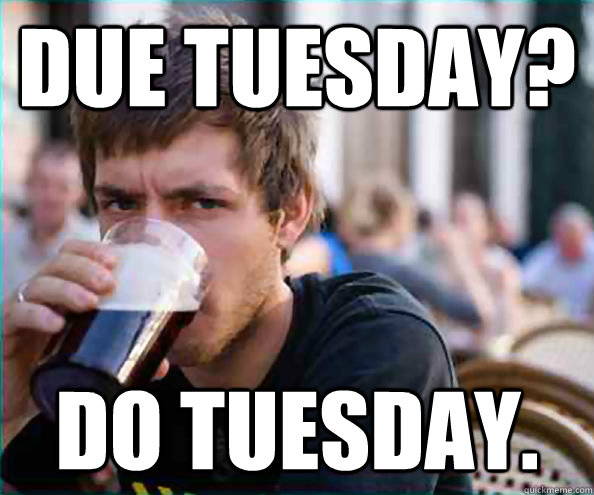 Due Tuesday? Do Tuesday.   College Senior