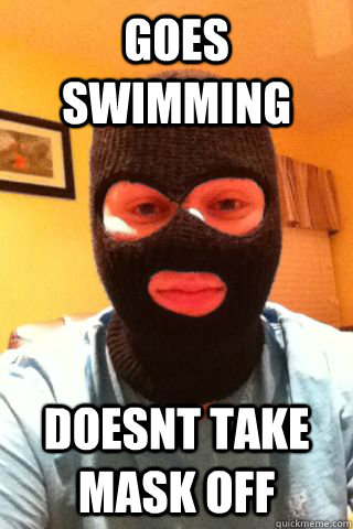 goes swimming doesnt take mask off - goes swimming doesnt take mask off  SkiMask Tom